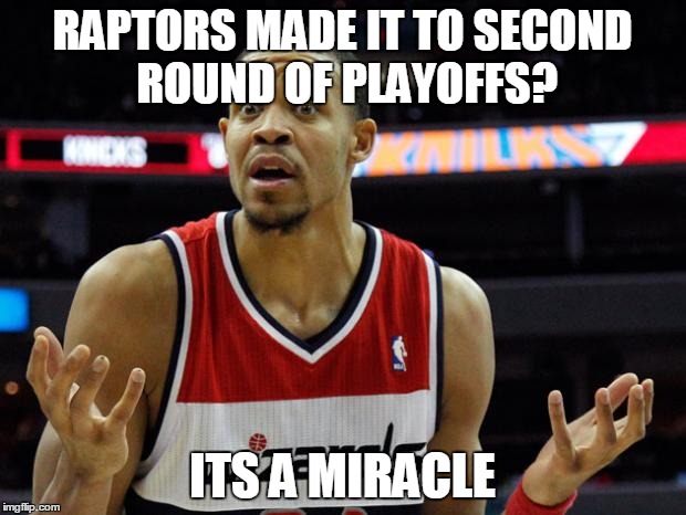 basketball mcgee | RAPTORS MADE IT TO SECOND ROUND OF PLAYOFFS? ITS A MIRACLE | image tagged in basketball mcgee | made w/ Imgflip meme maker