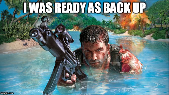 I WAS READY AS BACK UP | made w/ Imgflip meme maker