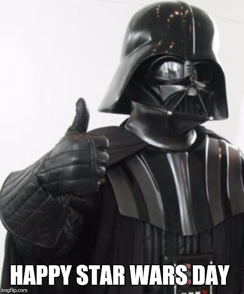 Darth Vader Likes This  | HAPPY STAR WARS DAY | image tagged in darth vader likes this | made w/ Imgflip meme maker