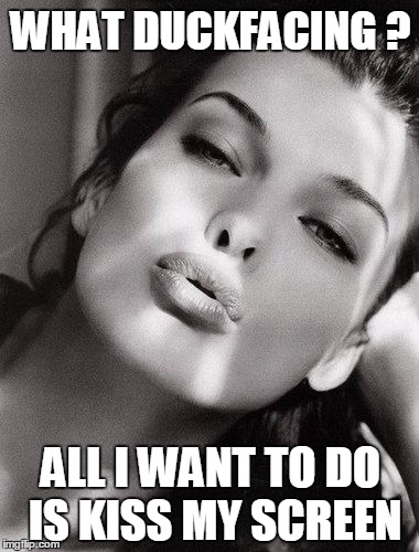 Milla Jovovich Duckface | WHAT DUCKFACING ? ALL I WANT TO DO IS KISS MY SCREEN | image tagged in milla jovovich duckface | made w/ Imgflip meme maker