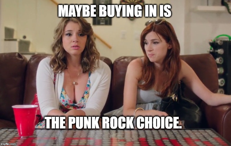 MAYBE BUYING IN IS; THE PUNK ROCK CHOICE. | made w/ Imgflip meme maker