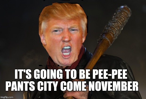 Last Days on Earth | IT'S GOING TO BE PEE-PEE PANTS CITY COME NOVEMBER | image tagged in donald trump,hillary clinton,republicans,democrats,corporations | made w/ Imgflip meme maker