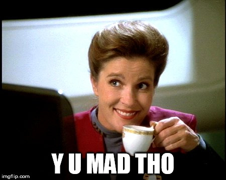 Janeway | Y U MAD THO | image tagged in janeway | made w/ Imgflip meme maker
