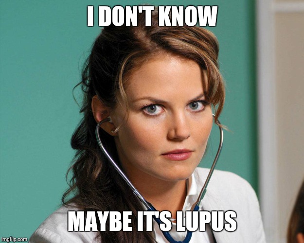 I DON'T KNOW MAYBE IT'S LUPUS | made w/ Imgflip meme maker