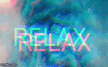 relax | image tagged in gifs,cool,awesome | made w/ Imgflip images-to-gif maker
