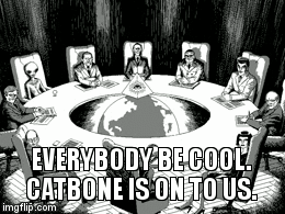 Conspiracy | EVERYBODY BE COOL. CATBONE IS ON TO US. | image tagged in gifs | made w/ Imgflip video-to-gif maker
