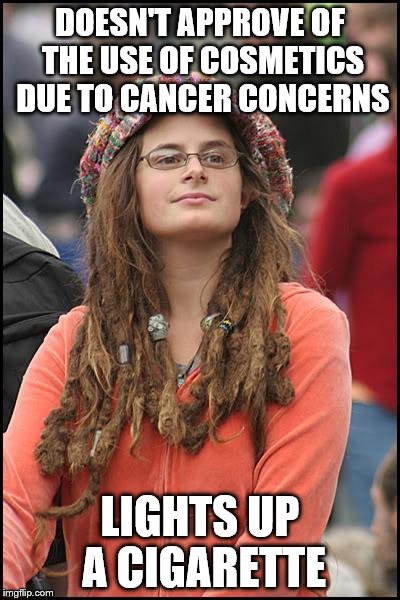 doesn't see the irony | DOESN'T APPROVE OF THE USE OF COSMETICS DUE TO CANCER CONCERNS; LIGHTS UP A CIGARETTE | image tagged in memes,college liberal,cancer | made w/ Imgflip meme maker
