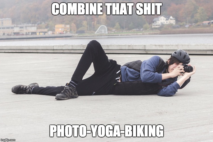 Combine that shit | COMBINE THAT SHIT; PHOTO-YOGA-BIKING | image tagged in photography,yoga,biking,akward | made w/ Imgflip meme maker