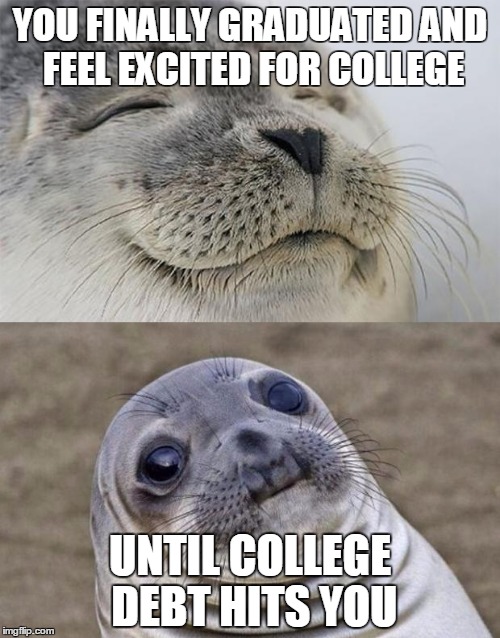 Short Satisfaction VS Truth Meme | YOU FINALLY GRADUATED AND FEEL EXCITED FOR COLLEGE; UNTIL COLLEGE DEBT HITS YOU | image tagged in memes,short satisfaction vs truth | made w/ Imgflip meme maker