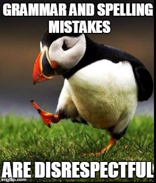 GRAMMAR AND SPELLING MISTAKES ARE DISRESPECTFUL | made w/ Imgflip meme maker