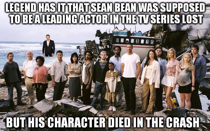 one does not simply survive a plane crash | LEGEND HAS IT THAT SEAN BEAN WAS SUPPOSED TO BE A LEADING ACTOR IN THE TV SERIES LOST; BUT HIS CHARACTER DIED IN THE CRASH | image tagged in sean bean,lost,one does not simply | made w/ Imgflip meme maker