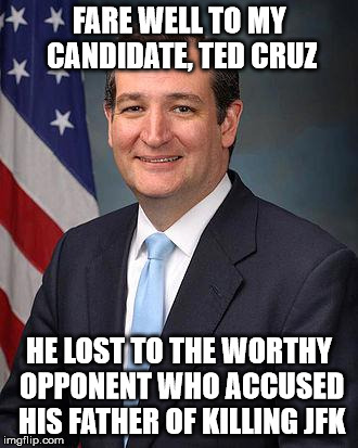 Seriously, The Donald COULD shoot someone on 5th avenue and he wouldn't lose one of his demented supporters. |  FARE WELL TO MY CANDIDATE, TED CRUZ; HE LOST TO THE WORTHY OPPONENT WHO ACCUSED HIS FATHER OF KILLING JFK | image tagged in ted cruz,the donald,election 2016 | made w/ Imgflip meme maker
