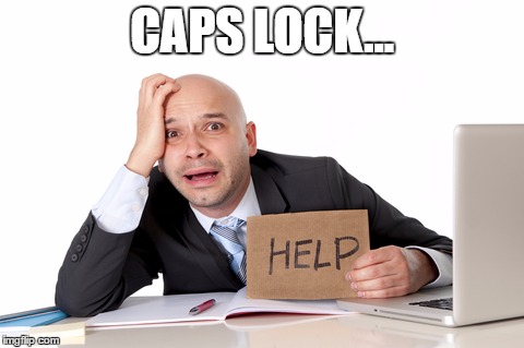 help | CAPS LOCK... | image tagged in help | made w/ Imgflip meme maker