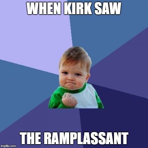 Success Kid Meme | WHEN KIRK SAW; THE RAMPLASSANT | image tagged in memes,success kid | made w/ Imgflip meme maker