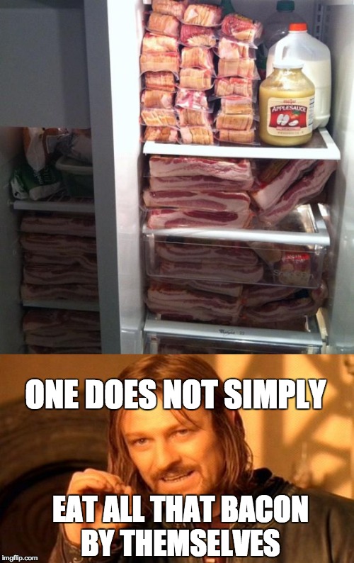 ONE DOES NOT SIMPLY; EAT ALL THAT BACON BY THEMSELVES | image tagged in bacon,i love bacon,cool,funny,true | made w/ Imgflip meme maker