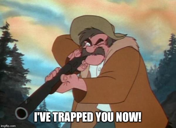 I've Trapped You Now! | I'VE TRAPPED YOU NOW! | image tagged in amos slade,memes,disney,the fox and the hound,gun | made w/ Imgflip meme maker