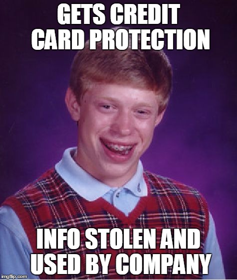 Bad Luck Brian Meme | GETS CREDIT CARD PROTECTION; INFO STOLEN AND USED BY COMPANY | image tagged in memes,bad luck brian | made w/ Imgflip meme maker