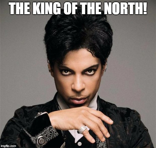 PrinceInsitu | THE KING OF THE NORTH! | image tagged in princeinsitu | made w/ Imgflip meme maker