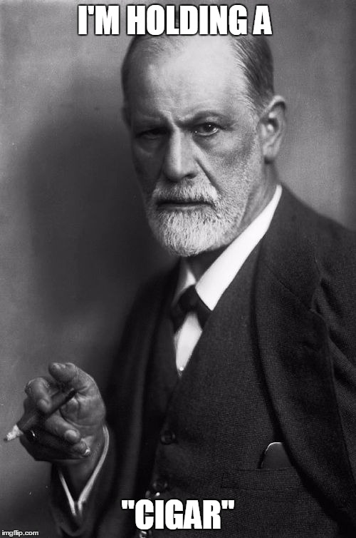 Sigmund Freud | I'M HOLDING A; "CIGAR" | image tagged in memes,sigmund freud | made w/ Imgflip meme maker