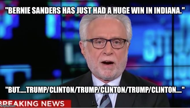CNN Brainwashing for Clinton | "BERNIE SANDERS HAS JUST HAD A HUGE WIN IN INDIANA."; "BUT.....TRUMP/CLINTON/TRUMP/CLINTON/TRUMP/CLINTON...." | image tagged in wolf blitzer,bernie sanders,bernie,hillary clinton,clinton,cnn | made w/ Imgflip meme maker