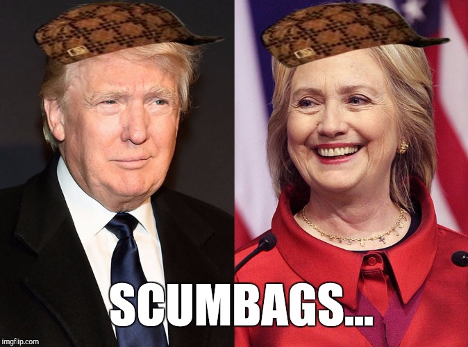 Trump-Hillary | SCUMBAGS... | image tagged in trump-hillary,scumbag | made w/ Imgflip meme maker