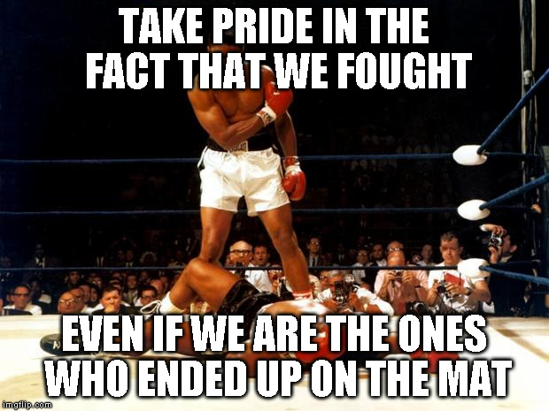 Boxing Day | TAKE PRIDE IN THE FACT THAT WE FOUGHT; EVEN IF WE ARE THE ONES WHO ENDED UP ON THE MAT | image tagged in boxing day | made w/ Imgflip meme maker