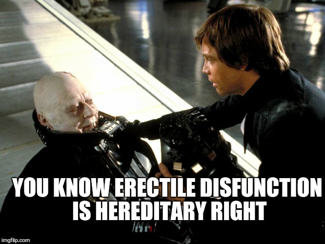 family secrets | YOU KNOW ERECTILE DISFUNCTION IS HEREDITARY RIGHT | image tagged in memes,star wars,star wars no,star wars yoda | made w/ Imgflip meme maker