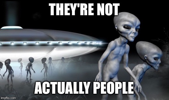 THEY'RE NOT ACTUALLY PEOPLE | made w/ Imgflip meme maker