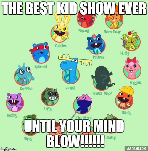 the best kid show ever | THE BEST KID SHOW EVER; UNTIL YOUR MIND BLOW!!!!!! | image tagged in funny,kids | made w/ Imgflip meme maker