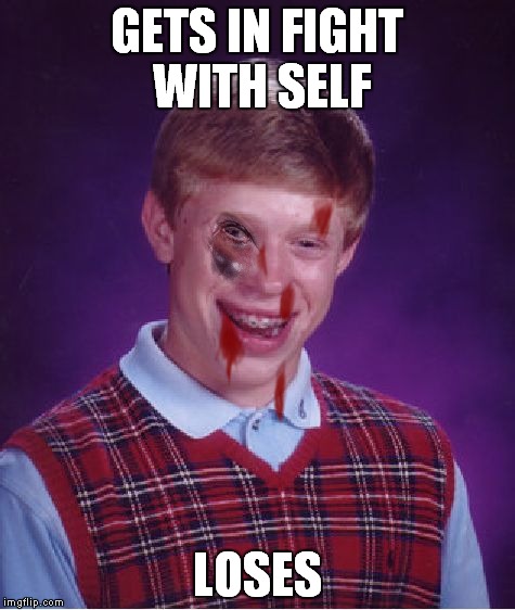 GETS IN FIGHT WITH SELF LOSES | made w/ Imgflip meme maker