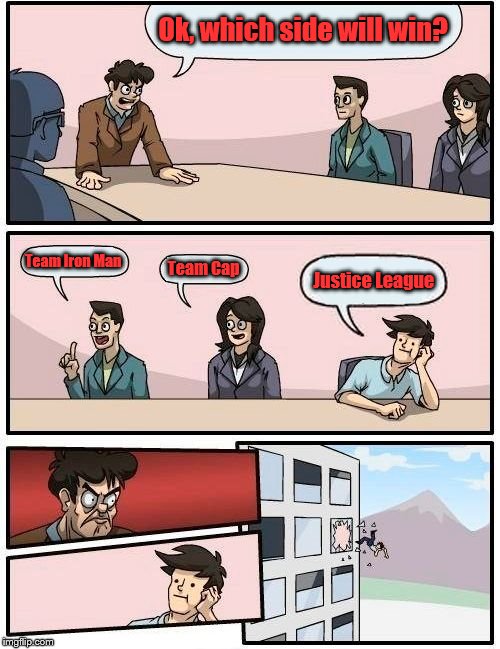 Marvel Comic's Boardroom | Ok, which side will win? Team Iron Man; Team Cap; Justice League | image tagged in memes,boardroom meeting suggestion,marvel civil war | made w/ Imgflip meme maker