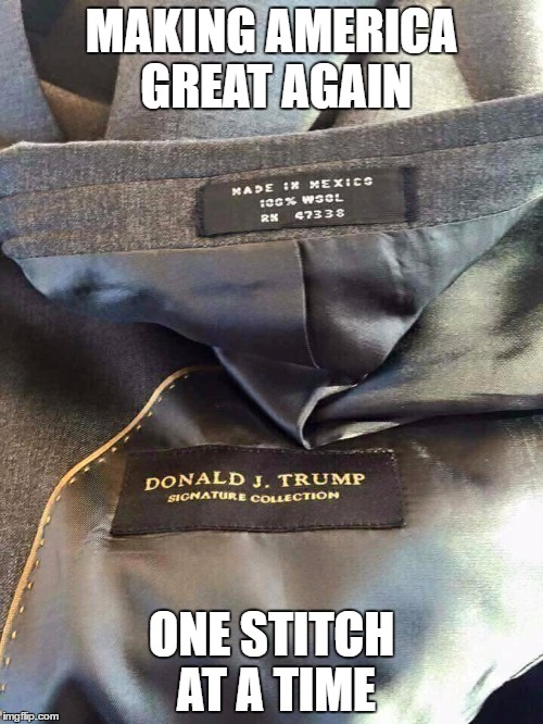 Trump irony | MAKING AMERICA GREAT AGAIN; ONE STITCH AT A TIME | image tagged in trump irony | made w/ Imgflip meme maker