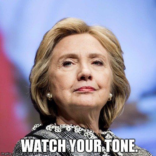 WATCH YOUR TONE. | made w/ Imgflip meme maker