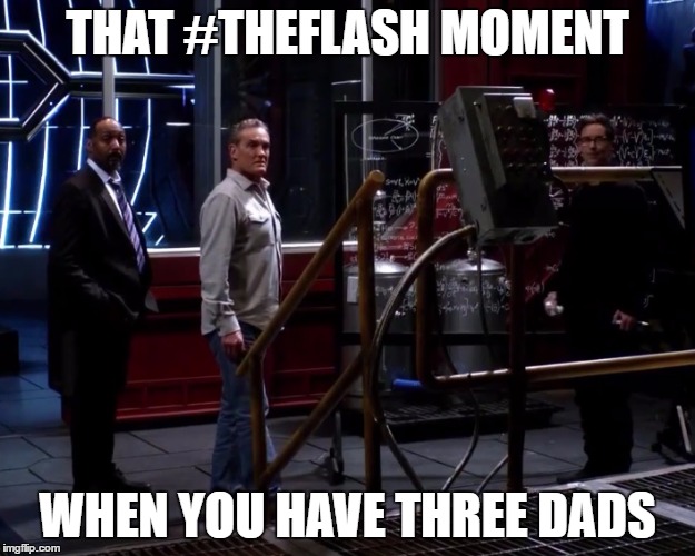 The Flash Three Dads | THAT #THEFLASH MOMENT; WHEN YOU HAVE THREE DADS | image tagged in the flash,dad,barry allen,memes,relatable | made w/ Imgflip meme maker