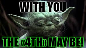 jedi | WITH YOU; THE «4TH» MAY BE! | image tagged in jedi | made w/ Imgflip meme maker