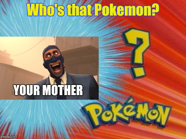 Always the one that you didnt expect! | Who's that Pokemon? YOUR MOTHER | image tagged in who is that pokemon | made w/ Imgflip meme maker
