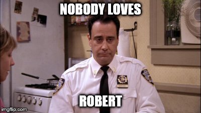 NOBODY LOVES ROBERT | made w/ Imgflip meme maker