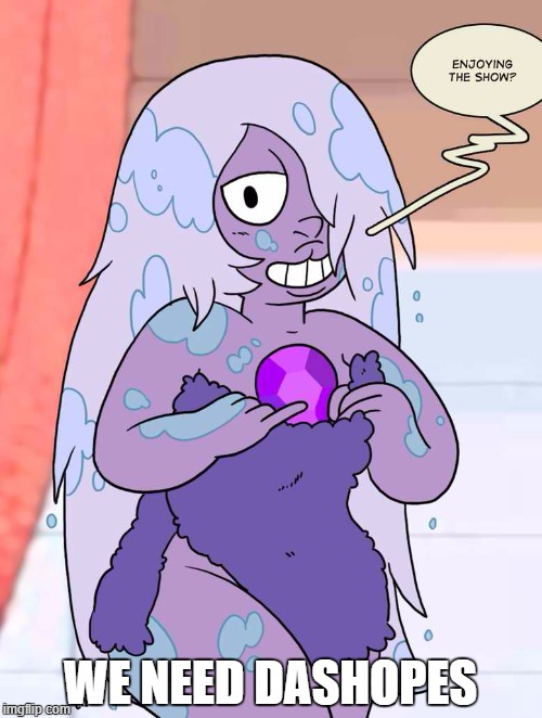 amethyst on towel so founded | WE NEED DASHOPES | image tagged in amethyst on towel so founded | made w/ Imgflip meme maker