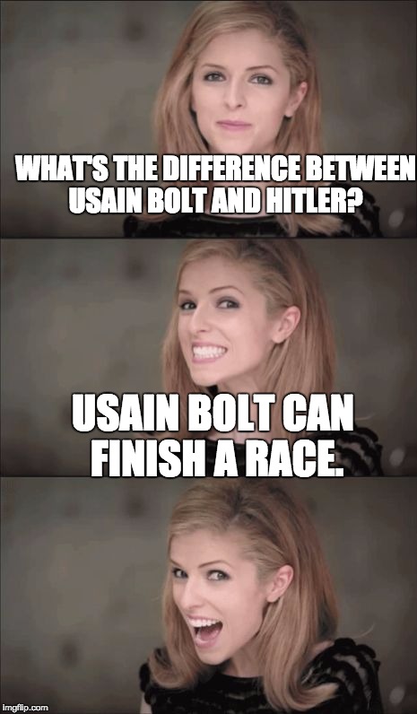 Bad Pun Anna Kendrick | WHAT'S THE DIFFERENCE BETWEEN USAIN BOLT AND HITLER? USAIN BOLT CAN FINISH A RACE. | image tagged in memes,bad pun anna kendrick | made w/ Imgflip meme maker