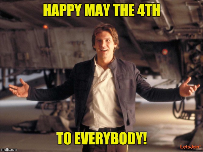 May the 4th be with you! | HAPPY MAY THE 4TH; TO EVERYBODY! | image tagged in memes,star wars | made w/ Imgflip meme maker