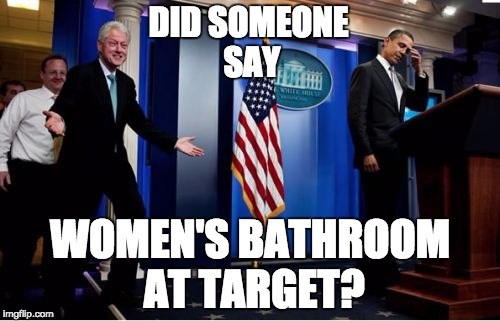 Bubba And Barack |  DID SOMEONE SAY; WOMEN'S BATHROOM AT TARGET? | image tagged in memes,bubba and barack | made w/ Imgflip meme maker