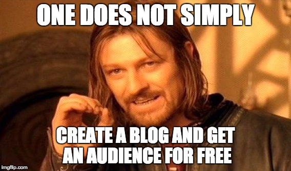 One Does Not Simply Meme | ONE DOES NOT SIMPLY; CREATE A BLOG AND GET AN AUDIENCE FOR FREE | image tagged in memes,one does not simply | made w/ Imgflip meme maker