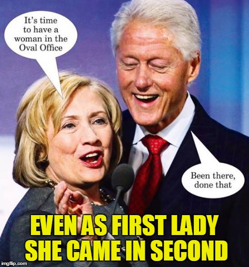 EVEN AS FIRST LADY SHE CAME IN SECOND | made w/ Imgflip meme maker