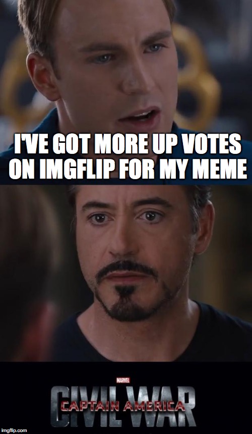 Marvel Civil War | I'VE GOT MORE UP VOTES ON IMGFLIP FOR MY MEME | image tagged in memes,marvel civil war | made w/ Imgflip meme maker