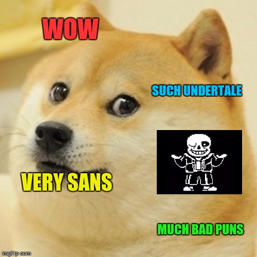 Doge Meme |  WOW; SUCH UNDERTALE; VERY SANS; MUCH BAD PUNS | image tagged in memes,doge | made w/ Imgflip meme maker