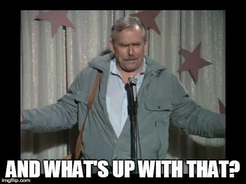 AND WHAT'S UP WITH THAT? | made w/ Imgflip meme maker