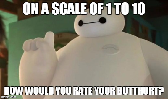 ON A SCALE OF 1 TO 10 HOW WOULD YOU RATE YOUR BUTTHURT? | made w/ Imgflip meme maker