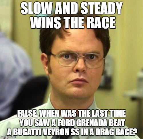 False | SLOW AND STEADY WINS THE RACE; FALSE. WHEN WAS THE LAST TIME YOU SAW A FORD GRENADA BEAT A BUGATTI VEYRON SS IN A DRAG RACE? | image tagged in false | made w/ Imgflip meme maker