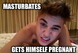 Bieber Baby's  | MASTURBATES; GETS HIMSELF PREGNANT | image tagged in memes,justin bieber,latest,featured,dick,front page | made w/ Imgflip meme maker