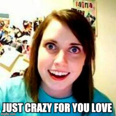 JUST CRAZY FOR YOU LOVE | made w/ Imgflip meme maker